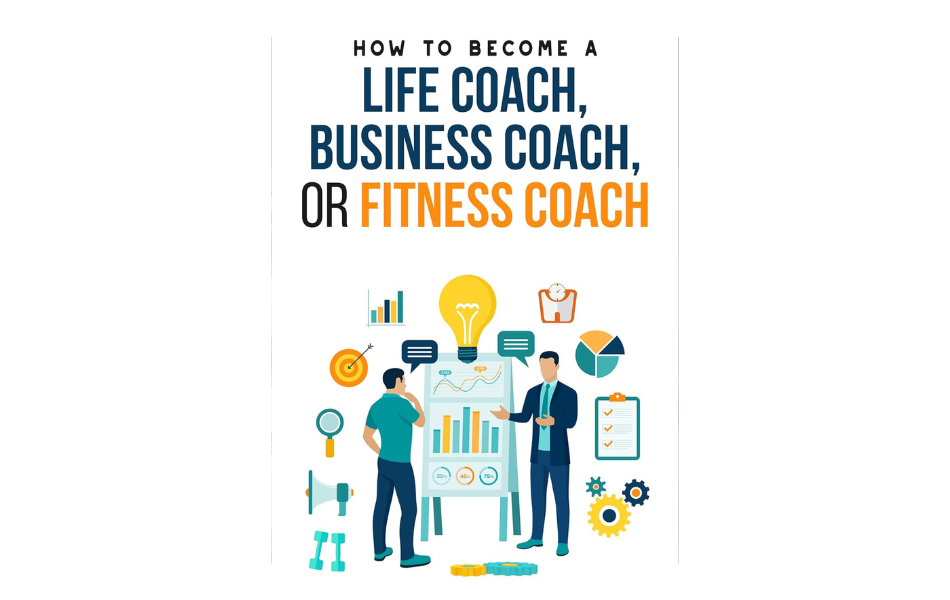 How to Become a Life Coach, Business Coach, or Fitness Coach